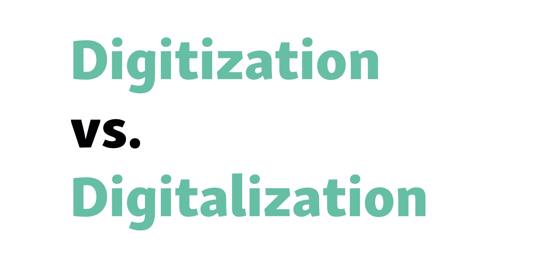 Digitization vs. Digitalization